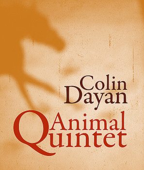 Animal Quintet, Colin Dayan