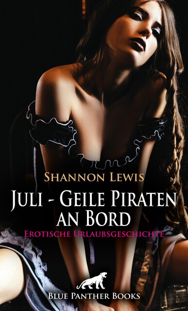 Juli – Geile Piraten an Bord | Erotische Urlaubsgeschichte, Shannon Lewis