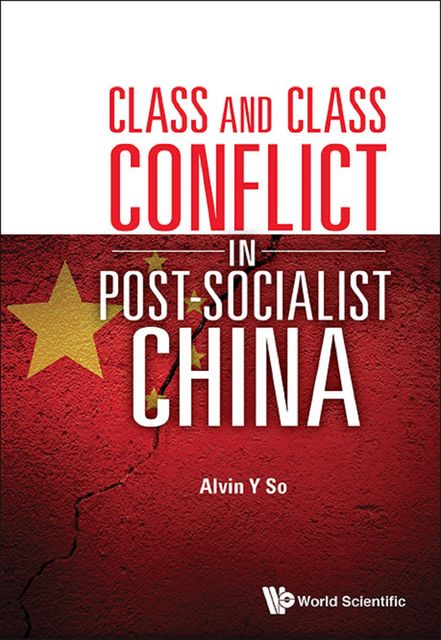 Class and Class Conflict in Post-Socialist China, Alvin Y So