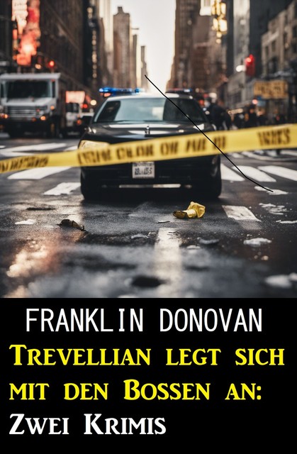 Trevellian legt sich mit den Bossen an: Zwei Krimis, Franklin Donovan