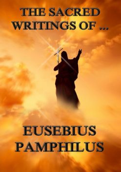 The Sacred Writings of Eusebius Pamphilus, Eusebius Pamphilus