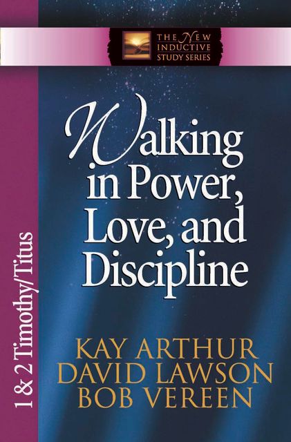 Walking in Power, Love, and Discipline, David Lawson, Kay Arthur, Bob Vereen