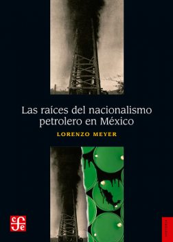 Las raíces del nacionalismo petrolero en México, Lorenzo Meyer