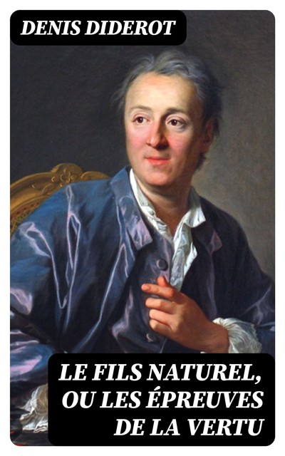 Le fils naturel, ou Les épreuves de la vertu, Denis Diderot