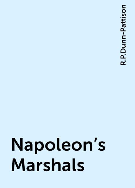 Napoleon's Marshals, R.P.Dunn-Pattison