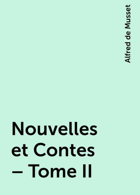 Nouvelles et Contes – Tome II, Alfred de Musset
