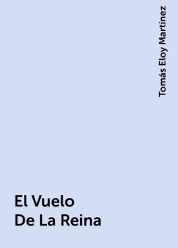 El Vuelo De La Reina, Tomás Eloy Martínez