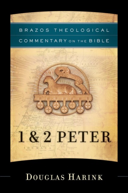 1 & 2 Peter (Brazos Theological Commentary on the Bible), Douglas Harink