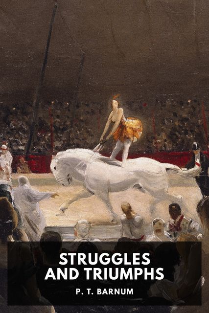 Struggles and Triumphs, P. T. Barnum