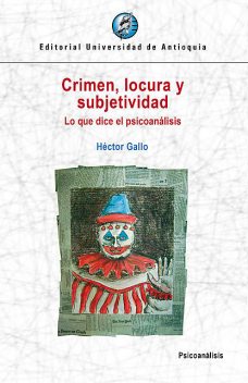 Crimen, locura y subjetividad, Héctor Gallo