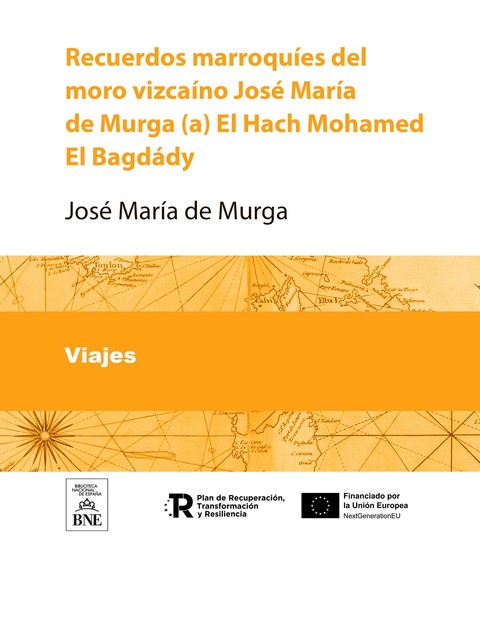 Recuerdos marroquíes del moro vizcaíno José María de Murga (a) El Hach Mohamed El Bagdády, José María de Murga