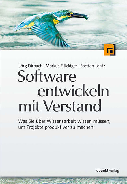 Software entwickeln mit Verstand, Jörg Dirbach, Markus Flückiger, Steffen Lentz