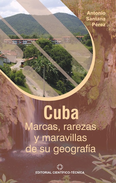 Cuba: Marcas, rarezas y maravillas de su geografía, Antonio Santana Pérez