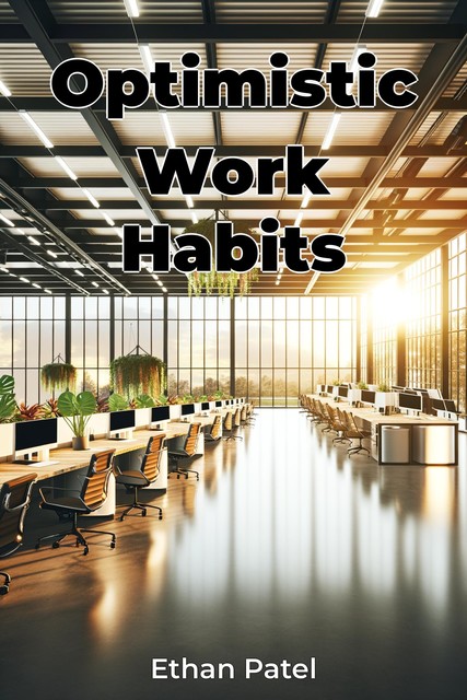 Optimistic Work Habits, Ethan Patel