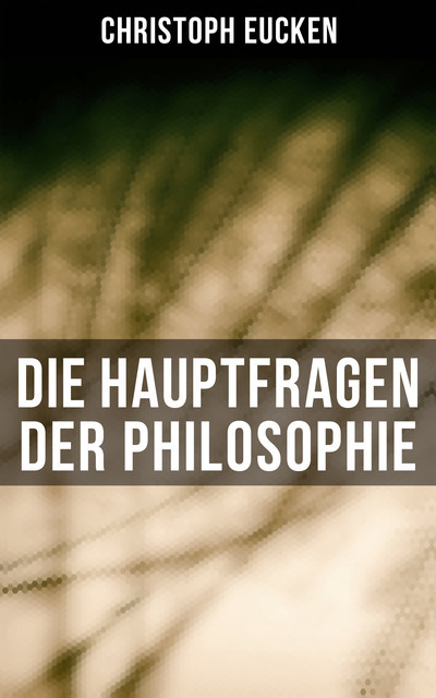 Die Hauptfragen der Philosophie, Christoph Eucken