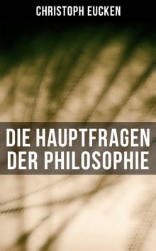 Die Hauptfragen der Philosophie, Christoph Eucken