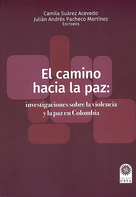 El camino hacia la paz: investigaciones sobre la violencia y la paz en Colombia, Camila Suárez Acevedo, Julián Andrés Pacheco Martínez