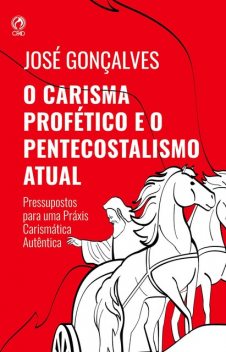 O Carisma Profético e o Pentecostalismo Atual, José Gonçalves