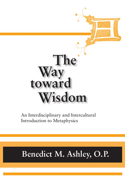 Way Toward Wisdom, The, O.P., Benedict M. Ashley