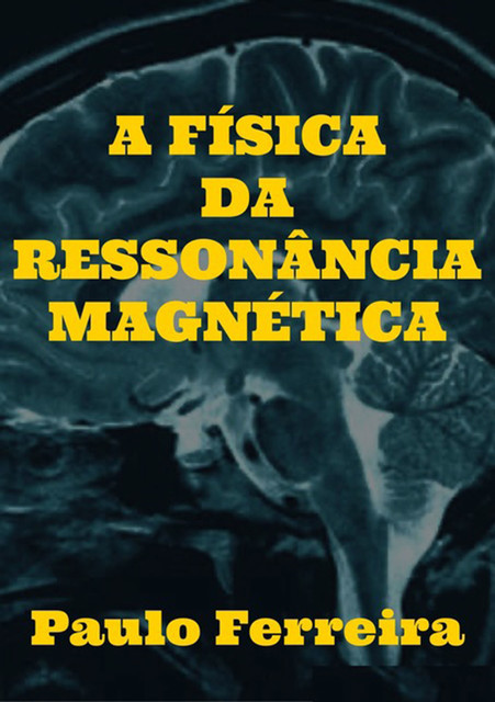 A Física Da Ressonância Magnética, Paulo Ferreira