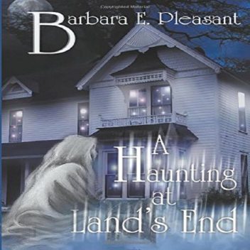 A Haunting at Land's End, Barbara E Pleasant