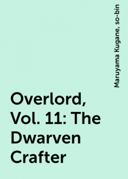 Overlord, Vol. 11: The Dwarven Crafter, Maruyama Kugane, so-bin