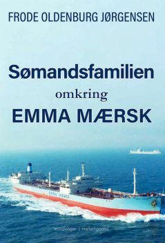 SØMANDSFAMILIEN OMKRING EMMA MÆRSK, Frode Oldenburg Jørgensen