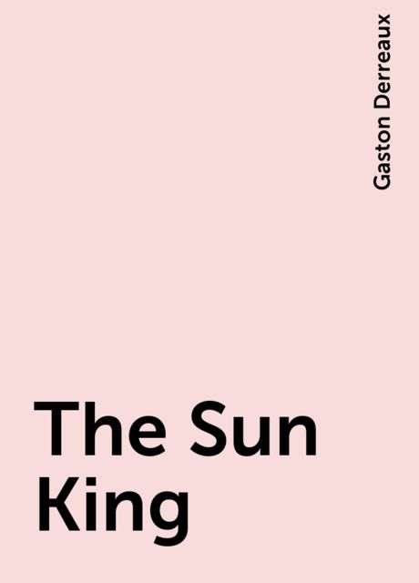 The Sun King, Gaston Derreaux