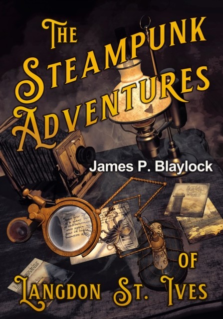 Steampunk Adventures of Langdon St. Ives, James Blaylock
