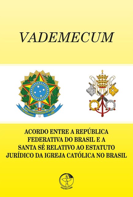 VADEMECUM, Comissão Episcopal para a Implementação do Acordo entre a República Federativa do Brasile.a. Santa Sé relativo ao Estatuto Jurídico da Igreja Católica no Brasil