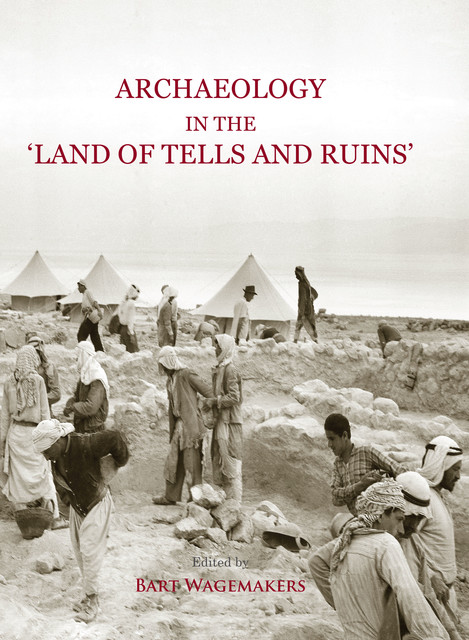 Archaeology in the 'Land of Tells and Ruins, Bart Wagemakers