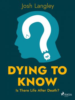 Dying to Know: Is There Life After Death, Josh Langley