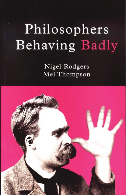 Philosophers Behaving Badly, Mel Thompson, Nigel Rodgers
