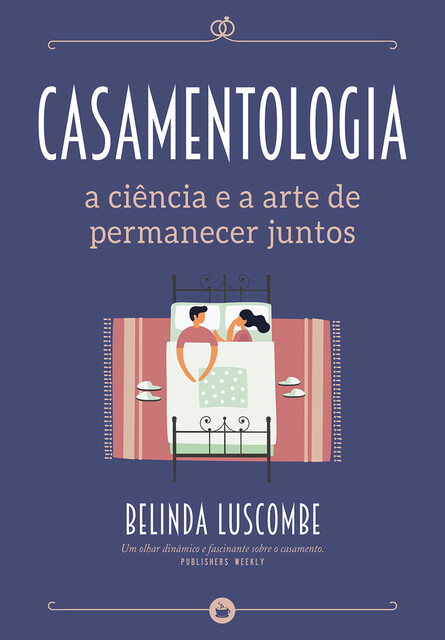 Casamentologia – A Ciência e a Arte de Permanecer Juntos, Belinda Luscombe