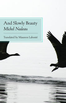 And Slowly Beauty, Michel Nadeau