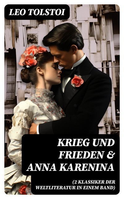 Krieg und Frieden & Anna Karenina (2 Klassiker der Weltliteratur in einem Band), Leo Tolstoi