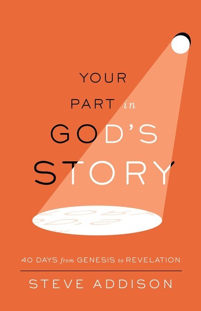 Your Part in God's Story, Steve Addison
