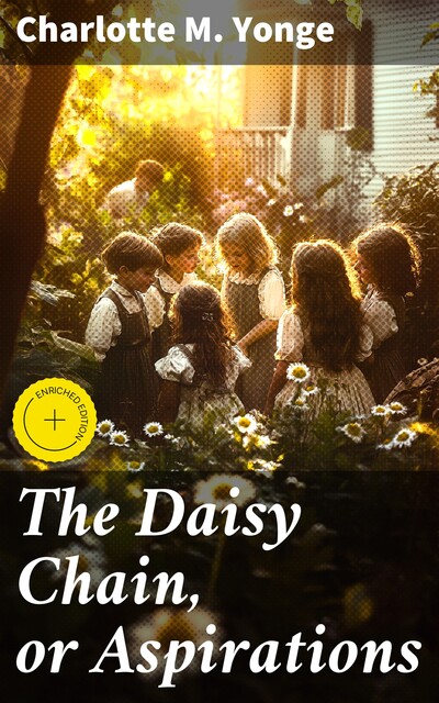 The Daisy Chain, or Aspirations, Charlotte M.Yonge