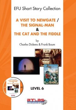 A Visit to Newgate & The Signal-Man & The Cat and The Fiddle, Charles Dickens