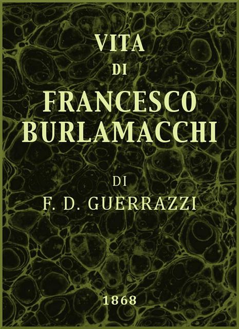 Vita di Francesco Burlamacchi, Francesco Domenico Guerrazzi