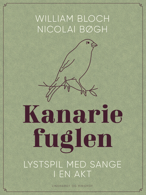 Kanariefuglen. Lystspil med sange i en akt, Nicolai Bøgh, William Bloch