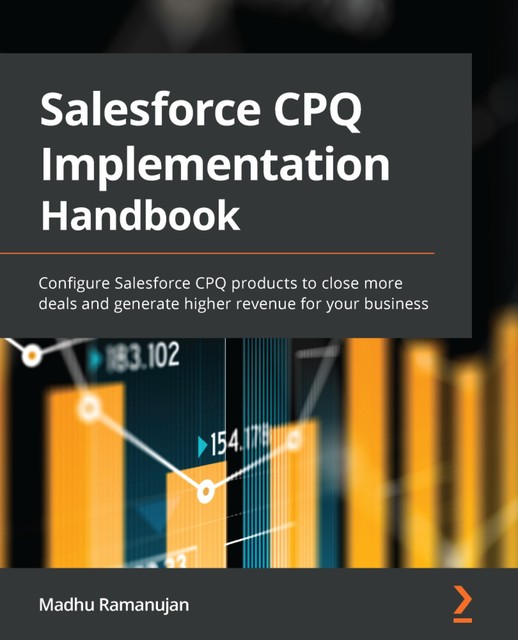 The Salesforce CPQ Implementation Handbook, Madhu Ramanujan