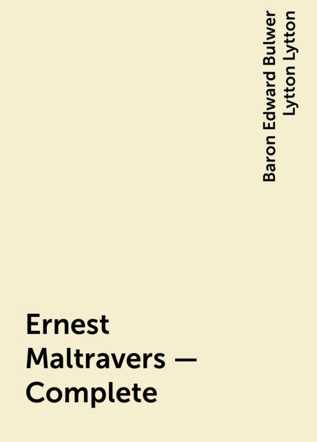 Ernest Maltravers — Complete, Baron Edward Bulwer Lytton Lytton