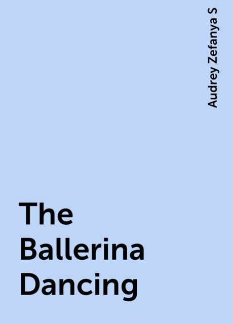 The Ballerina Dancing, Audrey Zefanya S