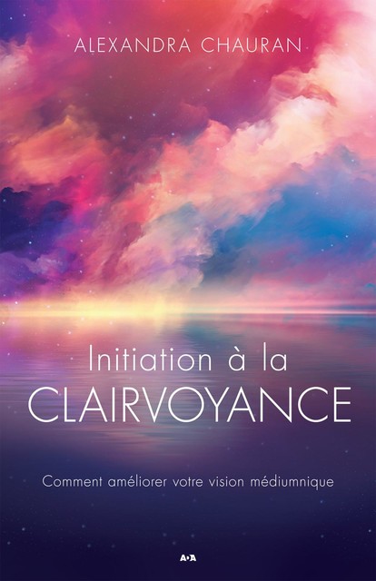 Initiation à la clairvoyance, Alexandra Chauran