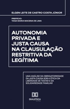 Autonomia Privada e Justa Causa na Clausulação Restritiva da Legítima, Elgen Leite de Castro Costa Júnior