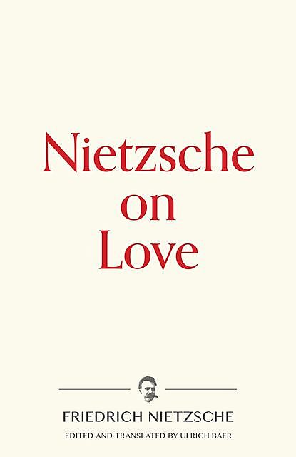 Nietzsche on Love, Friedrich Nietzsche