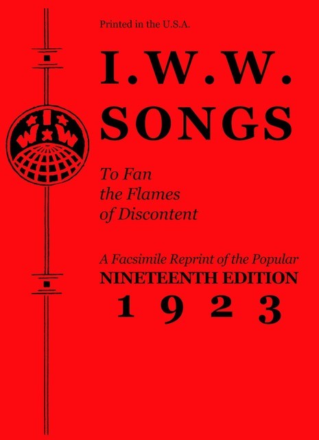 I.W.W. Songs to Fan the Flames of Discontent, Industrial Workers of the World