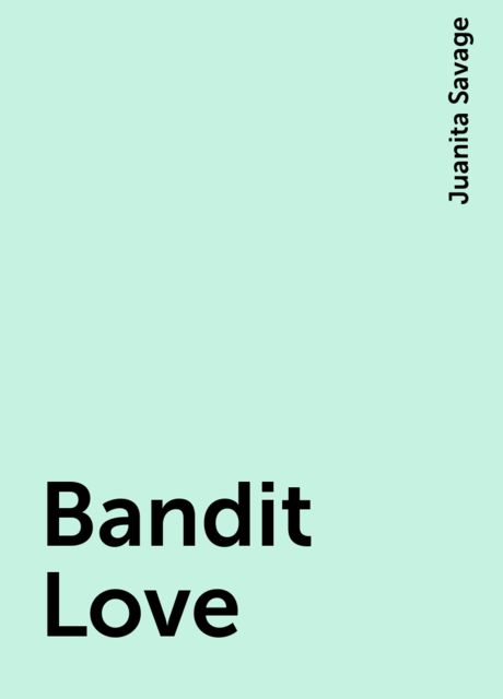 Bandit Love, Juanita Savage