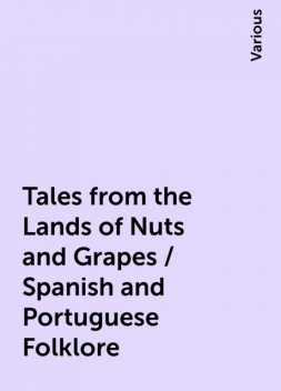 Tales from the Lands of Nuts and Grapes / Spanish and Portuguese Folklore, Various